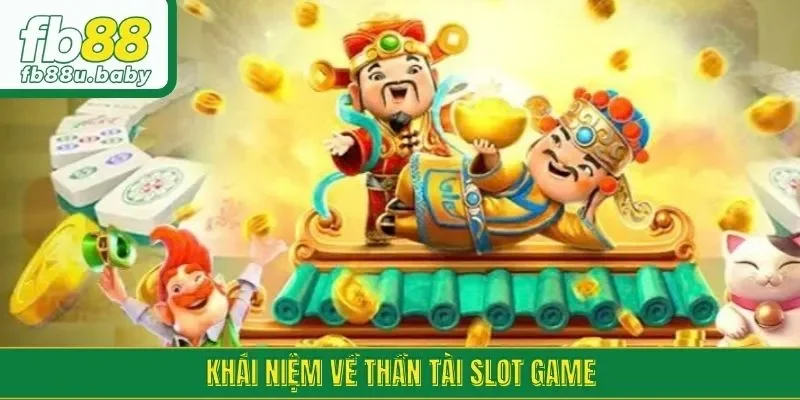 Khái niệm về thần tài slot game
