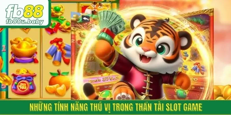Những tính năng thú vị trong thần tài slot game