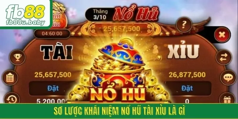 Sơ lược khái niệm nổ hũ tài xỉu là gì