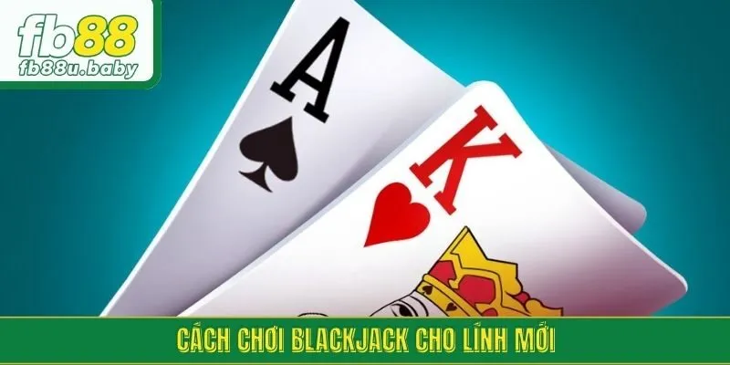 Cách chơi blackjack cho lính mới