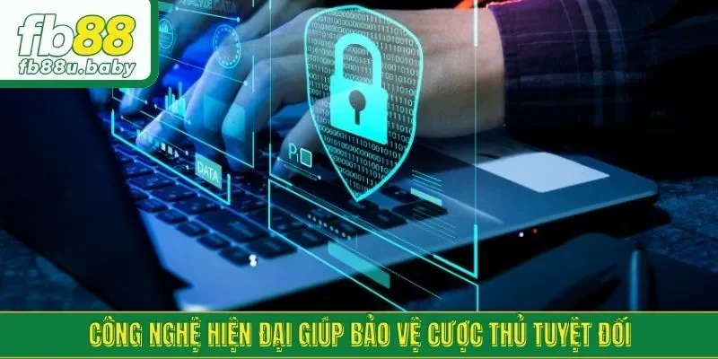 Công nghệ hiện đại giúp bảo vệ cược thủ tuyệt đối