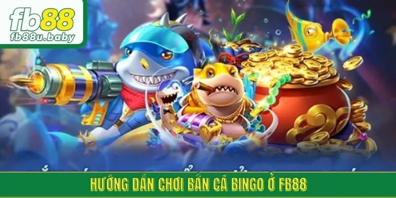 Hướng dẫn chơi bắn cá Bingo ở FB88