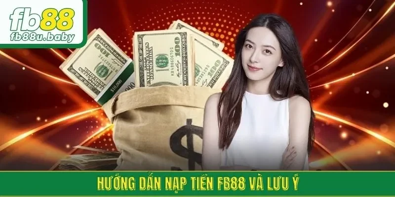 Hướng dẫn nạp tiền FB88 và lưu ý