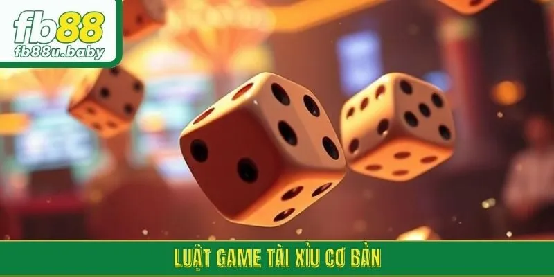 Luật game tài xỉu cơ bản