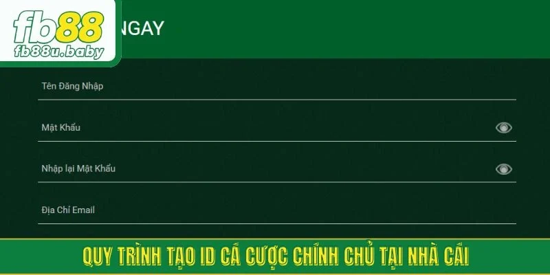 Quy trình tạo ID cá cược chính chủ tại nhà cái