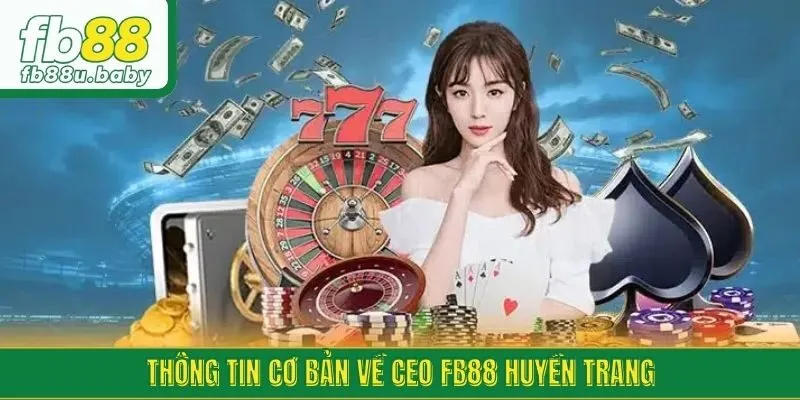 Thông tin cơ bản về CEO fb88 Huyền Trang