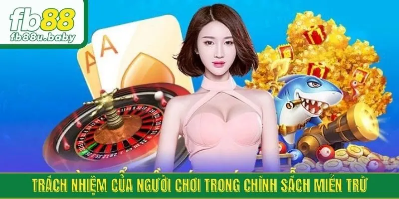 Trách nhiệm của người chơi trong chính sách miễn trừ